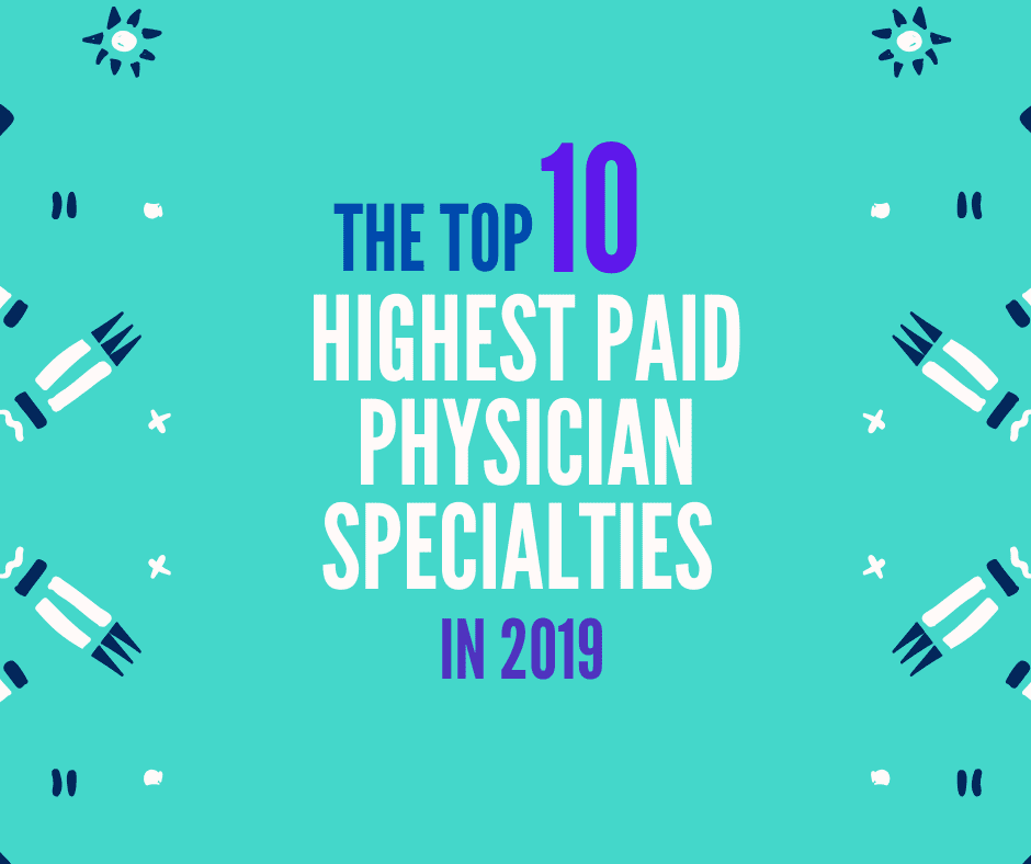 The Top 10 Highest Paid Physician Specialties in 2019